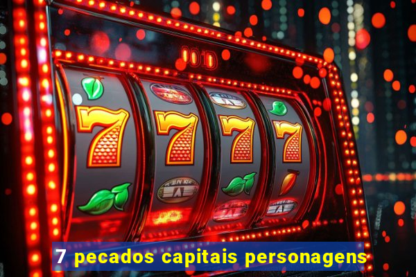 7 pecados capitais personagens